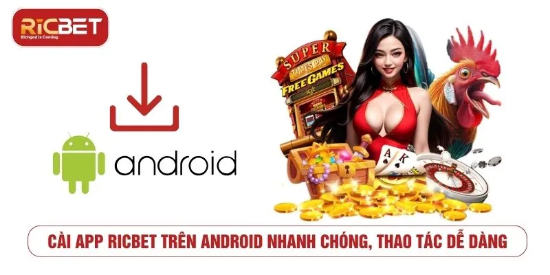 Cài app RICBET trên Android nhanh chóng, thao tác dễ dàng