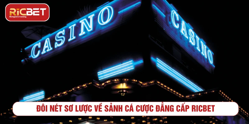 Đôi nét sơ lược về sảnh cá cược đẳng cấp RICBET