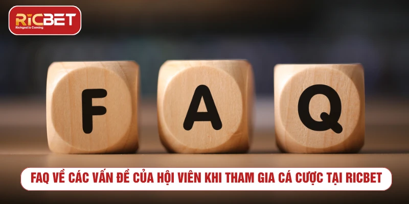 FAQ về các vấn đề của hội viên khi tham gia cá cược tại RICBET