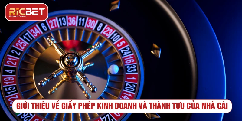 Giới Thiệu Nhà Cái RICBET: Lịch Sử Và Định Hướng Phát Triển Giới thiệu về giấy phép kinh doanh và thành tựu của nhà cái