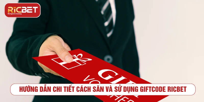 Hướng dẫn chi tiết cách săn và sử dụng giftcode RICBET