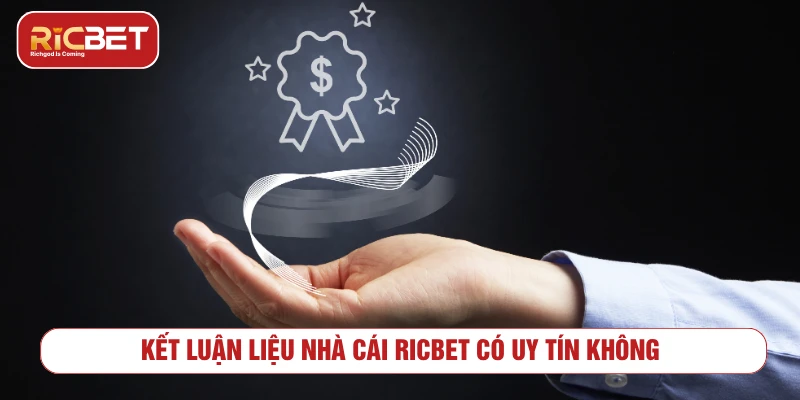 Kết luận liệu nhà cái RICBET có uy tín không