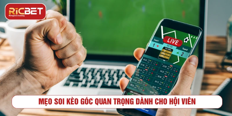 Mẹo soi kèo góc quan trọng dành cho hội viên
