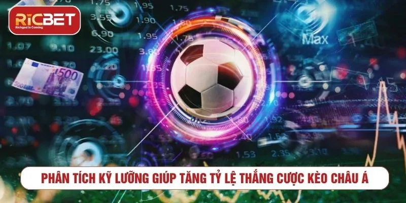Phân tích kỹ lưỡng giúp tăng tỷ lệ thắng cược kèo châu Á