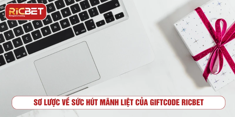 Sơ lược về sức hút mãnh liệt của giftcode RICBET