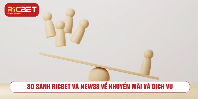 So sánh RICBET và NEW88 về khuyến mãi và dịch vụ