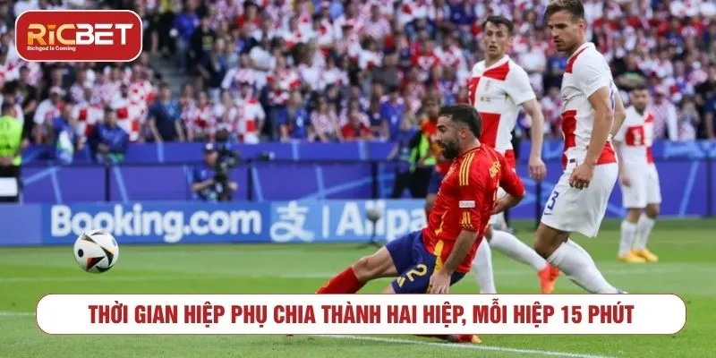 Thời gian hiệp phụ chia thành hai hiệp, mỗi hiệp 15 phút