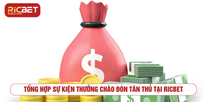 Tổng hợp sự kiện thưởng chào đón tân thủ tại RICBET