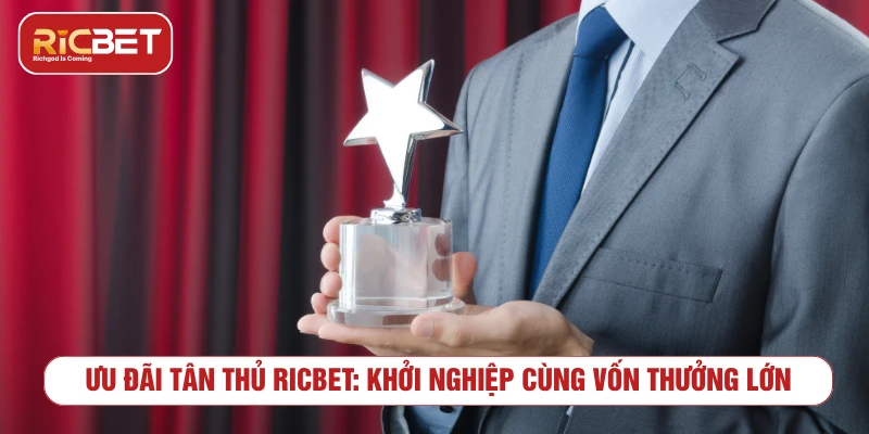 Ưu đãi tân thủ RICBET