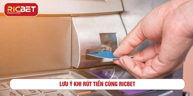 Rút Tiền RICBET Mất Bao Lâu? Giao Dịch An Toàn Không? Lưu ý quan trọng khi rút tiền cùng RICBET